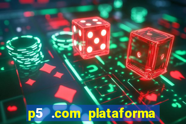 p5 .com plataforma de jogos